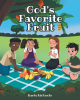 Author Karla Richards’s New Book, "God’s Favorite Fruit," is a Sweet Story That Introduces Children to the Key Qualities of the Fruit of the Spirit