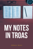 Author Adeniyi Ayeni’s New Book, "My Notes in Troas," is a Collection of Sermons That Are Special Messages the Holy Spirit Inspired the Author to Deliver
