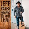 Country Singer, Jeff Yates Releases New Nashville Single "Country Girls Like That" Available Now