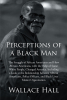 Author Wallace Hall’s New Book, "Perceptions of a Black Man," Discusses How the Relationship Between White People and African Americans Started and How It Evolved