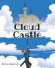 Author Linda Sabettini’s New Book, "Cloud Castle," is a Delightful Children’s Story That Follows a Dashing Prince Looks for a Princess in a Castle in the Clouds