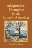 Author Eileen Rae Moore’s New Book, "Independent Thoughts from North America," Details the Author’s Thoughts on Various Places She Has Seen and Experiences She Has Had