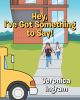 Author Veronica Ingram’s New Book, "Hey, I’ve Got Something to Say!" Introduces Harmony; Harmony is in Sixth Grade and is Very Intelligent for Her Age