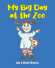 Author d Floyd Raines’s New Book, “My Big Day at the Zoo,” Follows a Young Girl & Her Brother as They Explore the Zoo to See the Animals & Celebrate a Very Special Day