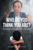 Author Robert Poindexter’s New Book, "Who Do You Think You Are? Retaking Control of Our Life," Helps Readers Reframe Their Approach to Life’s Choices
