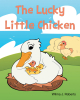 Author Wilma Roberts’s New Book, "The Lucky Little Chicken," is a Charming Story with an Important Lesson for Young Children About Being True to Yourself