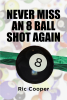 Author Ric Cooper’s New Book, “Never Miss An 8 Ball Shot Again,” Makes Playing Eight Ball at a Bar Fun and Romantic for Men and Women Again