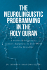 Dr. Muntasir Saad Omer Elfaki’s Newly Released "The Neurolinguistic Programming in the Holy Quran" is an Informative Study of Key Knowledge Found in the Quran