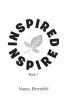 Nancy Ehrenfeld’s Newly Released "Inspired: Book 1" is an Enjoyable Collection of Poetry Inspired by Various Times and Experiences Throughout a Life of Adventure