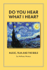 Anthony Monzo’s Newly Released "Do You Hear What I Hear?: Music, Film and the Bible" is a Thoughtful Exploration of Varying Art Forms and Spiritual Expression