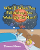 Thomas Moore’s Newly Released “What If, When You Fell Asleep, You Woke Up On Mars?” is a Delightful Bedtime Story That Encourages the Imagination