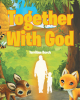 TerriAnn Burch’s Newly Released "Together With God" is a Charming Collection of Children’s Poetry That Each Carry Important Lessons of Faith