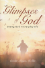 Cookie Magee, DMin’s Newly Released "Glimpses of God: Seeing God in Everyday Life" is a Thoughtful Resource for Spurring Spiritual Growth