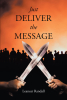 Leanear Randall’s Newly Released "Just Deliver the Message" is a Compelling Tale of Good Versus Evil as a Man Finds Himself Tasked with a Holy Mission