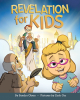 Sandra Olson’s Newly Released "Revelation for Kids" is an Enjoyable Resource for Young Believers Beginning to Learn About the Book of Revelation