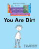 Mark Alan Stewart’s Newly Released "You Are Dirt" is a Fun and Informative Science Adventure for Young Readers