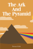 Bertram Keith’s Newly Released "The Ark And The Pyramid" is an Informative Study of Key Christian History and Sites of Enormous Historical Value