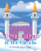 Emma Mitchell’s Newly Released "Gwendolyn in the Clouds: A Fairytale about Magic" is an Imaginative Adventure Filled with Wonder and Delight