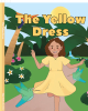 Olga Ondina Dakdduk’s Newly Released "The Yellow Dress" is a Charming Dual-Language Juvenile Fiction with an Uplifting Message of the Power of Hope