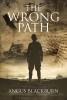 Angus Blackburn’s Newly Released "The Wrong Path" is an Engaging Short Story That Takes Readers on an Unexpected Journey