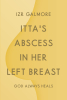 IZR Galmore’s Newly Released “Itta’s Abscess in Her Left Breast: God Always Heals” is a Personal Account of a Woman’s Journey Through a Serious Illness