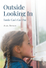 Alma Boykin’s Newly Released “Outside Looking In: Inside Can’t Get Out” is a Potent Memoir That Examines the Power of One’s Choices