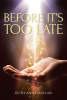 Ruth-Anne Mullan’s Newly Released "Before It’s Too Late" is a Touching Collection of Personal Stories That Share the Glory of God’s Wonders