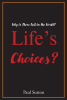Paul Sutton’s Newly Released "Life’s Choices? Why Is There Evil in the World?" is a Thoughtful Examination of Choice and Life’s Significant Questions