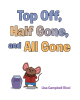 Lisa Campbell Ricci’s New Book, “Top Off, Half Gone, and All Gone,” is a Charming Tale of a Young Mouse Who Must Lie to Avoid Being Punished Despite Knowing It's Wrong
