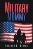 Author Rheanon M. Medina’s New Book, "Military Mommy," is a Sneak Peek Into the Author’s Life Enlisting as an Active-Duty Member in the United States Air Force