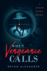Author Bryan Alexander’s New Book, "When Vengeance Calls," Follows a Former Special Ops Pilot Who is Forced to Fight Evil Political Leaders Gunning for World Domination