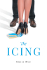 Emily May’s New Book, "The Icing," is a Gripping Romantic Drama That Follows the Catastrophic Collision of Two Couples and Their Fight to Remain in Love