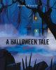 Esteban Vazquez’s New Book, "A Halloween Tale: Part 2," is a Mystifying and Compelling Collection of Stories That Showcase the Author’s Expansive Imagination