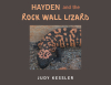 Author Judy Kessler’s New Book, "Hayden and the Rock Wall Lizard," Follows a Young Boy Whose Family Don't Believe Him When He Tells Them of a Unique Lizard He Spotted