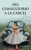 Lucarbo’s New Book, “Del consultorio a la cárcel,” is a Gripping Novel About a Woman Whose Life Gets Turned Upside-Down When Her Lucrative New Job Leads Her to Prison