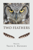 Tracie L. Davidson’s New Book, "Two Feathers," is an Adventurous Novel for Young Readers About a Pair of Siblings Who Receive a Life-Changing Gift from a Magical Owl
