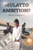 Reco Daniels’s New Book, "Mulatto Ambitions," is a Gripping and Rousing Novel That Follows the Story of Shirra and the Turmoil That is the Drug Game