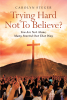 Author Carolyn Steger’s New Book, “Trying Hard Not to Believe? You Are Not Alone, Many Started Out That Way,” Shares Evidence to Support Christian Beliefs
