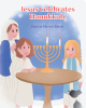 Author Patricia Mavros Brexel’s New Book "Jesus Celebrates Hanukkah" Follows a Young Girl Who Learns All About the Holiday of Hanukkah from Her Neighbor, Jesus