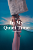 Author Pete Prescott’s New Book, "In My Quiet Time: Going Deeper," Shares the Author’s Captivating and Inspiring Journey Into Faith and Finding God’s Love