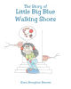 Gloria Broughton Beavers’ New Book, "The Story of Little Big Blue Walking Shoes," is a Lighthearted and Inspiring New Take on a Beloved Classic Fairy Tale