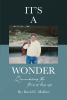 Author David C. Mullins’s New Book, "It's a Wonder," is a Gripping Account of the Author's Life, from Humble Beginnings to a Fascinating Life of Family, Friends, & Faith