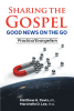 Matthew A. Davis, DTL & Marchelle D. Lee, Th.D.’s New Book, “SHARING THE GOSPEL; GOOD NEWS ON THE GO; Practical Evangelism,” is a Useful Training Tool for Winning Souls