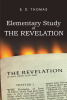 E. D. Thomas’s New Book, “Elementary Study of the Revelation,” is a Contemporary and Engaging Dissection of the Chapters and Verses Within the Book of Revelation