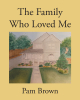 Author Pam Brown’s New Book, "The Family Who Loved Me," is a Touching Children’s Story Told from the Perspective of a House as It Transforms When a New Family Moves in