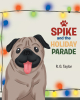 Author R. G. Taylor’s New Book, "Spike and the Holiday Parade," is a Riveting Story of a Dog and His Family Who Raise Money for an Animal Shelter in an Unconventional Way