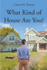 Author Calvin H. Taylor’s New Book, "What Kind of House Are You?" is a Faith-Based Guide to Constructing a Powerful Foundation for One's Relationship with the Lord