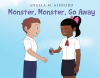 Author Angela M. Ashford’s New Book, "Monster, Monster, Go Away!" is About a Little Girl, Who, with Big Courage, Finally Faces Her Fear of Monsters