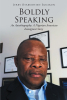 Author Jerry Osabuohien Eguakun’s New Book, "Boldly Speaking," Tells the True and Compelling Account of the Life and Passion of the Author, a Nigerian American Immigrant