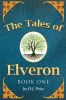 Author D.J. Price’s New Book, “The Tales of Elveron: Book One,” is a Riveting Story of Men and Magic, Dwarves and Dragons in an Eternal Battle Between Good and Evil